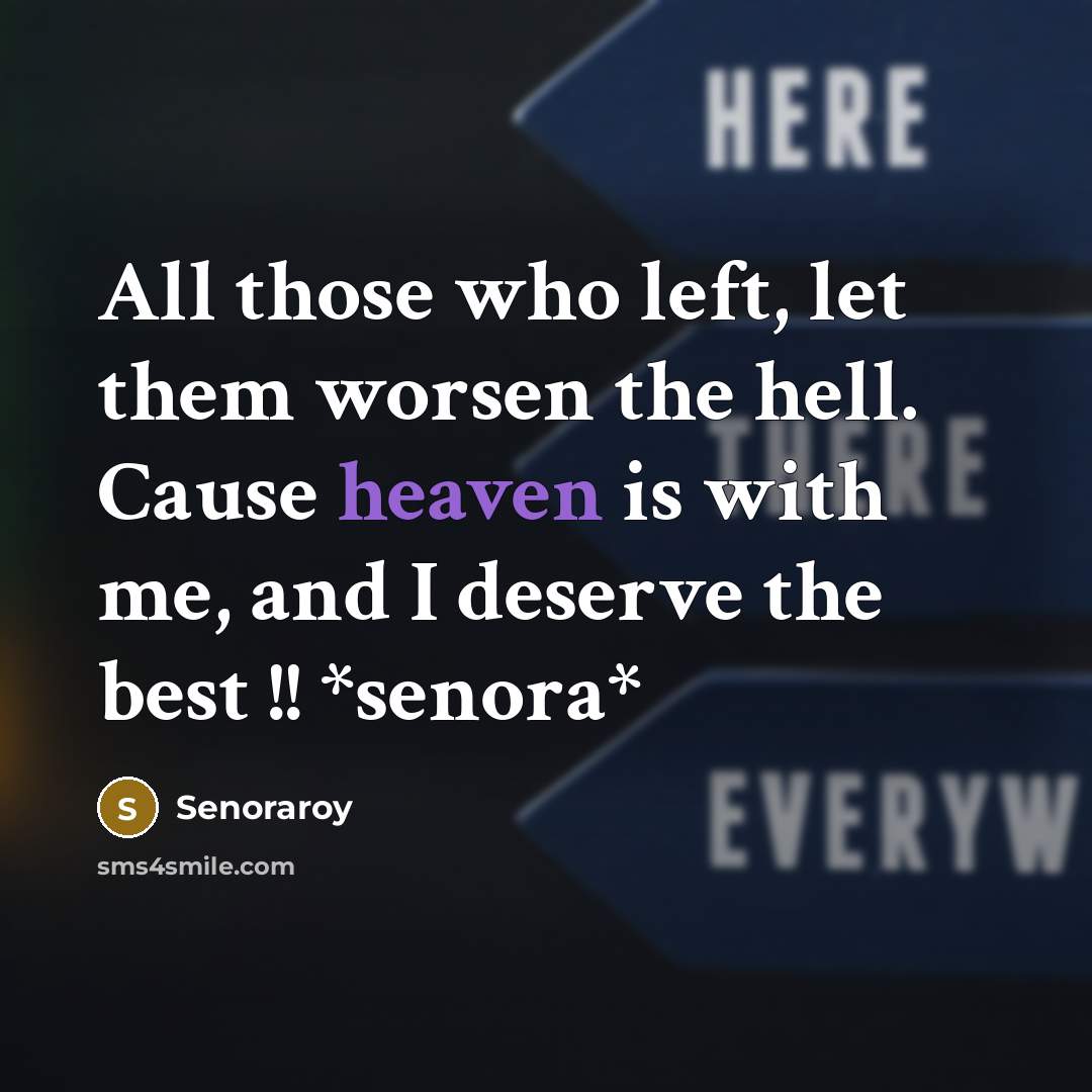 “All those who left, let them worsen the hell. Cause…” quote by Senoraroy