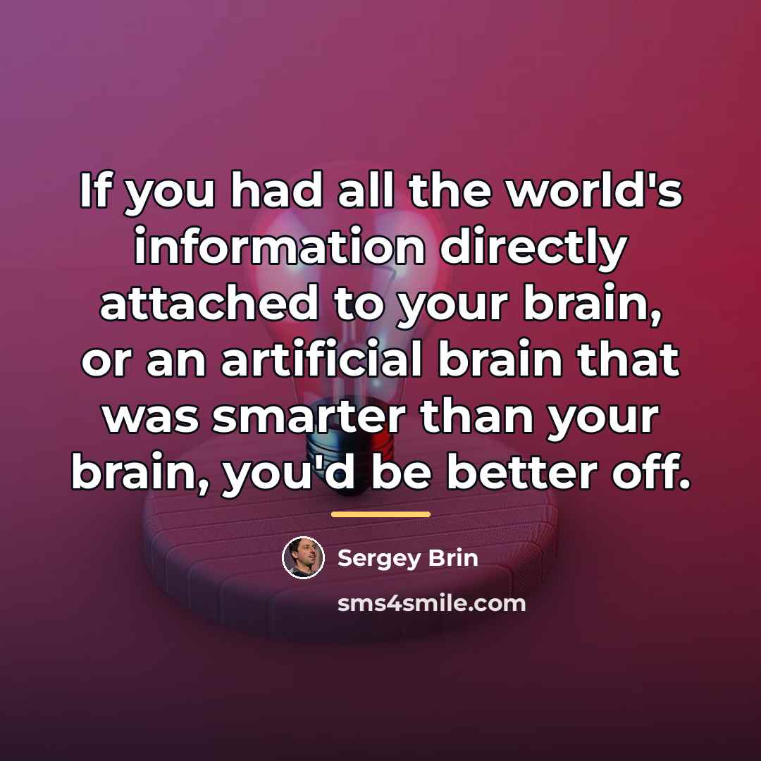 “If you had all the world's information directly attached to…” quote by Sergey Brin