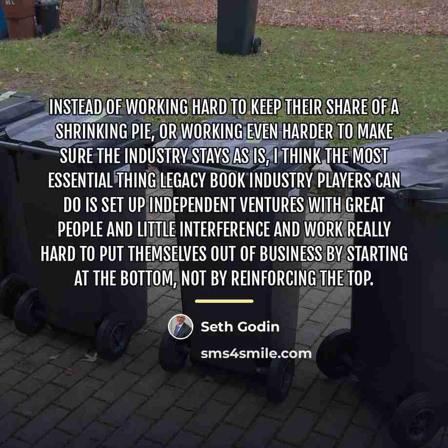 “Instead of working hard to keep their share of a…” quote by Seth Godin