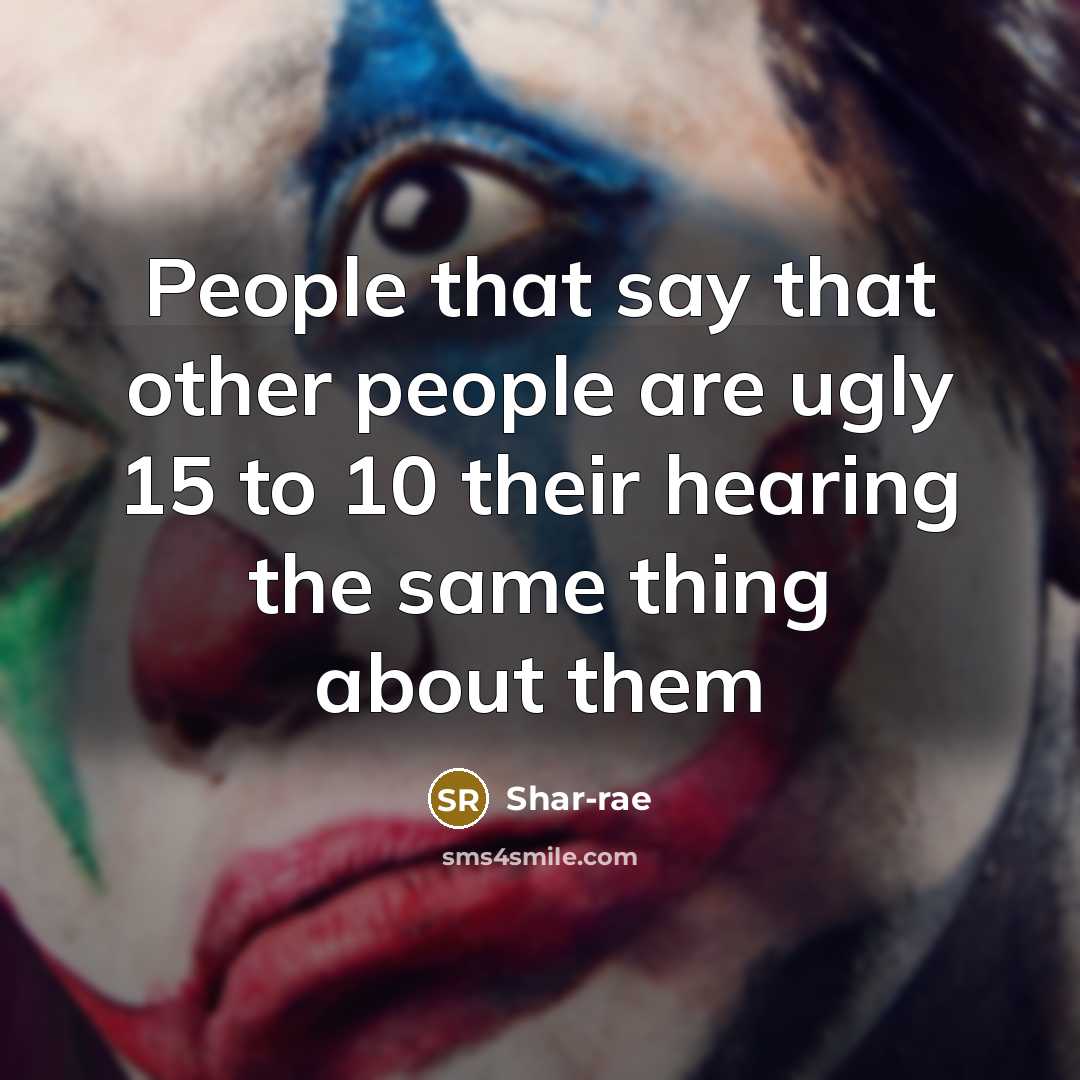 “People that say that other people are ugly 15 to 10 their hearing the same thing about them” quote by Shar-rae