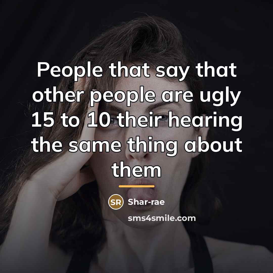 “People that say that other people are ugly 15 to…” quote by Shar-rae