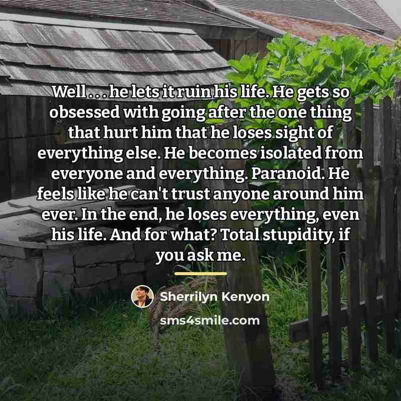 “Well . . . he lets it ruin his life.…” quote by Sherrilyn Kenyon