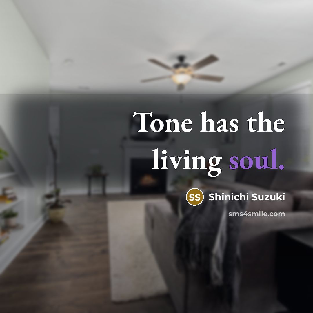 “Tone has the living soul.…” quote by Shinichi Suzuki