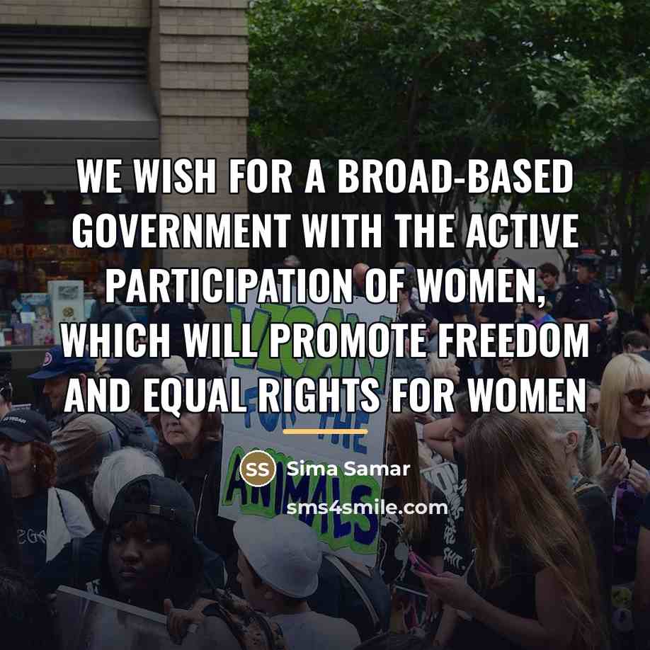 “We wish for a broad-based government with the active participation…” quote by Sima Samar