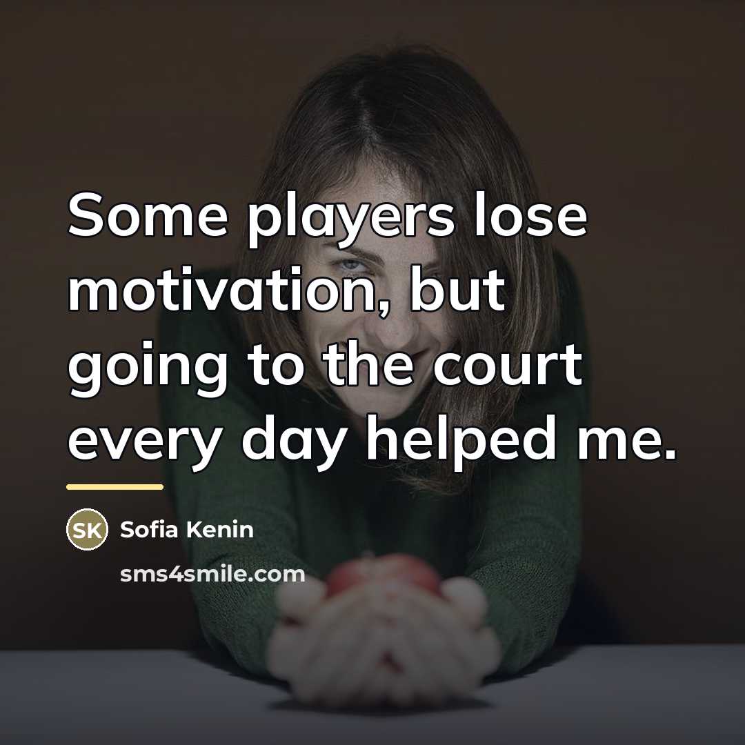 “Some players lose motivation, but going to the court every…” quote by Sofia Kenin