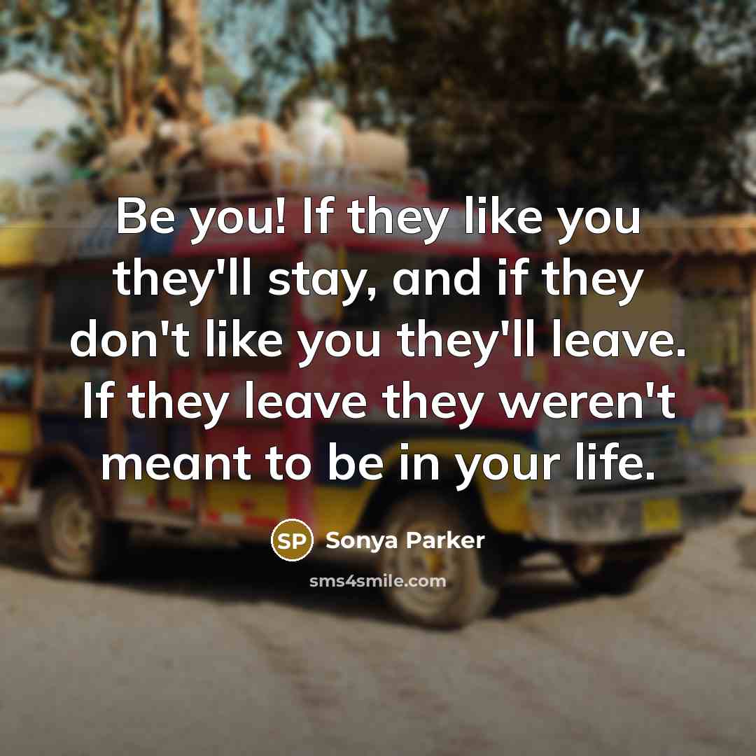 “Be you! If they like you they'll stay, and if…” quote by Sonya Parker