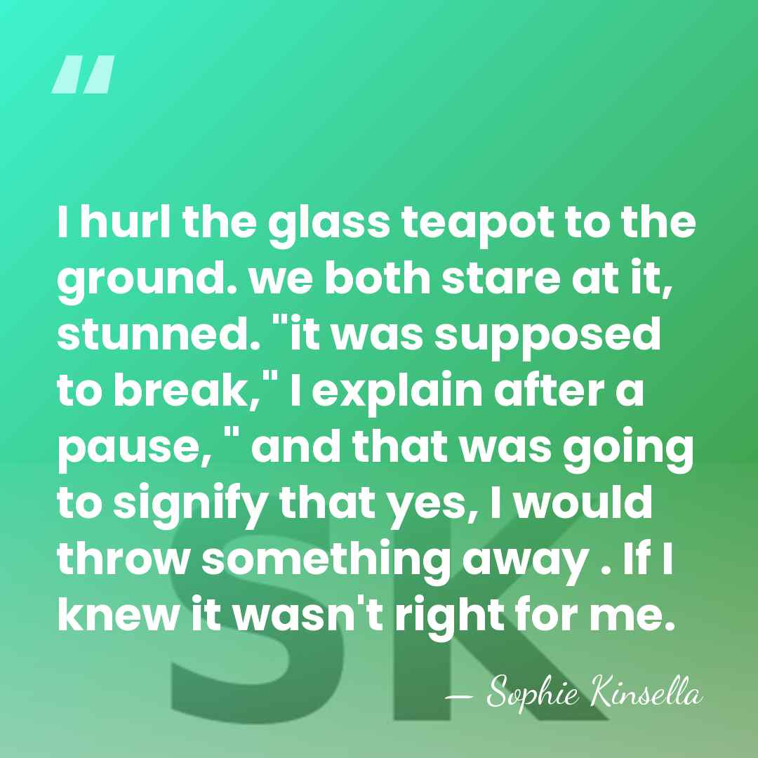 I hurl the glass teapot to the ground. we both stare at&hellip; - Sophie Kinsella