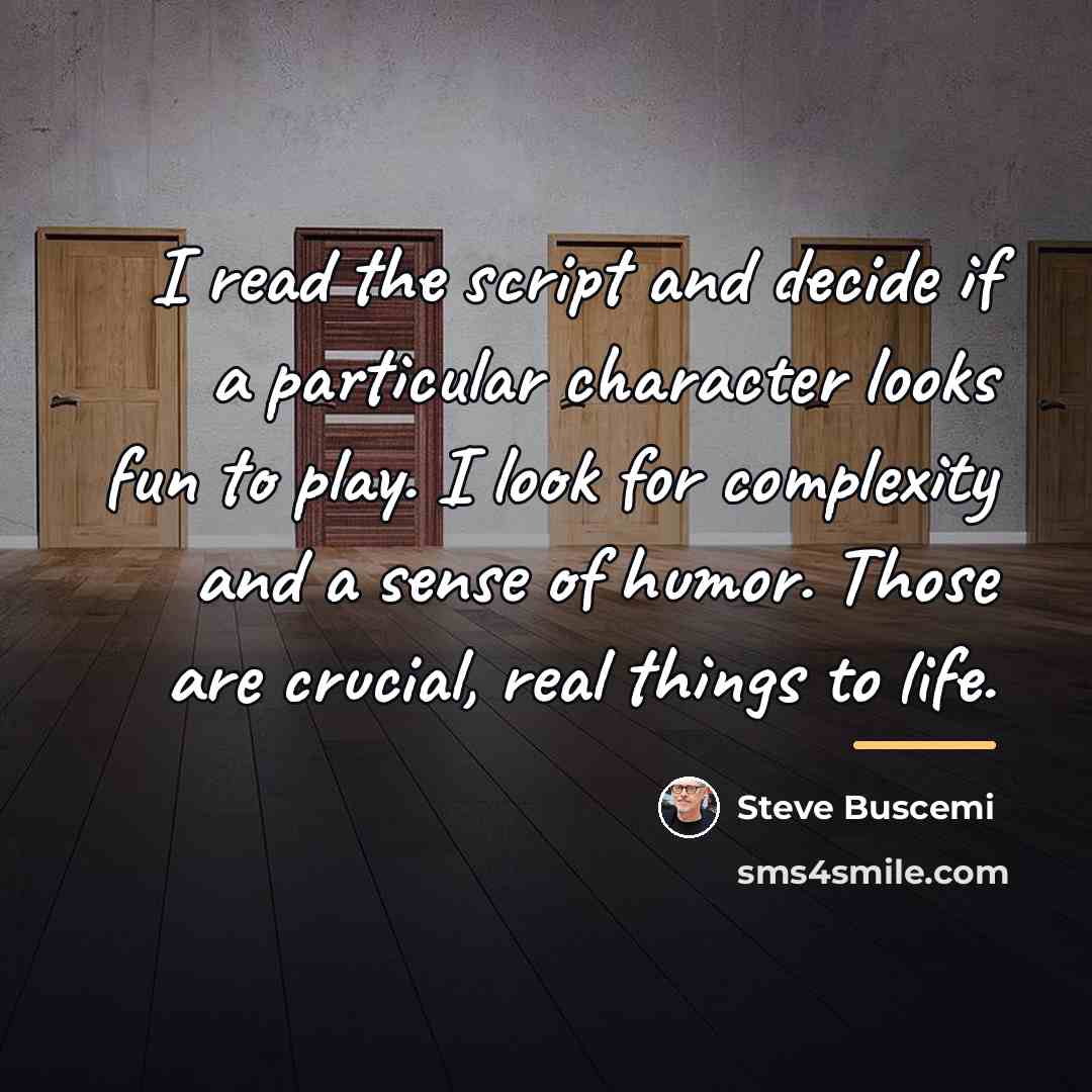 “I read the script and decide if a particular character…” quote by Steve Buscemi
