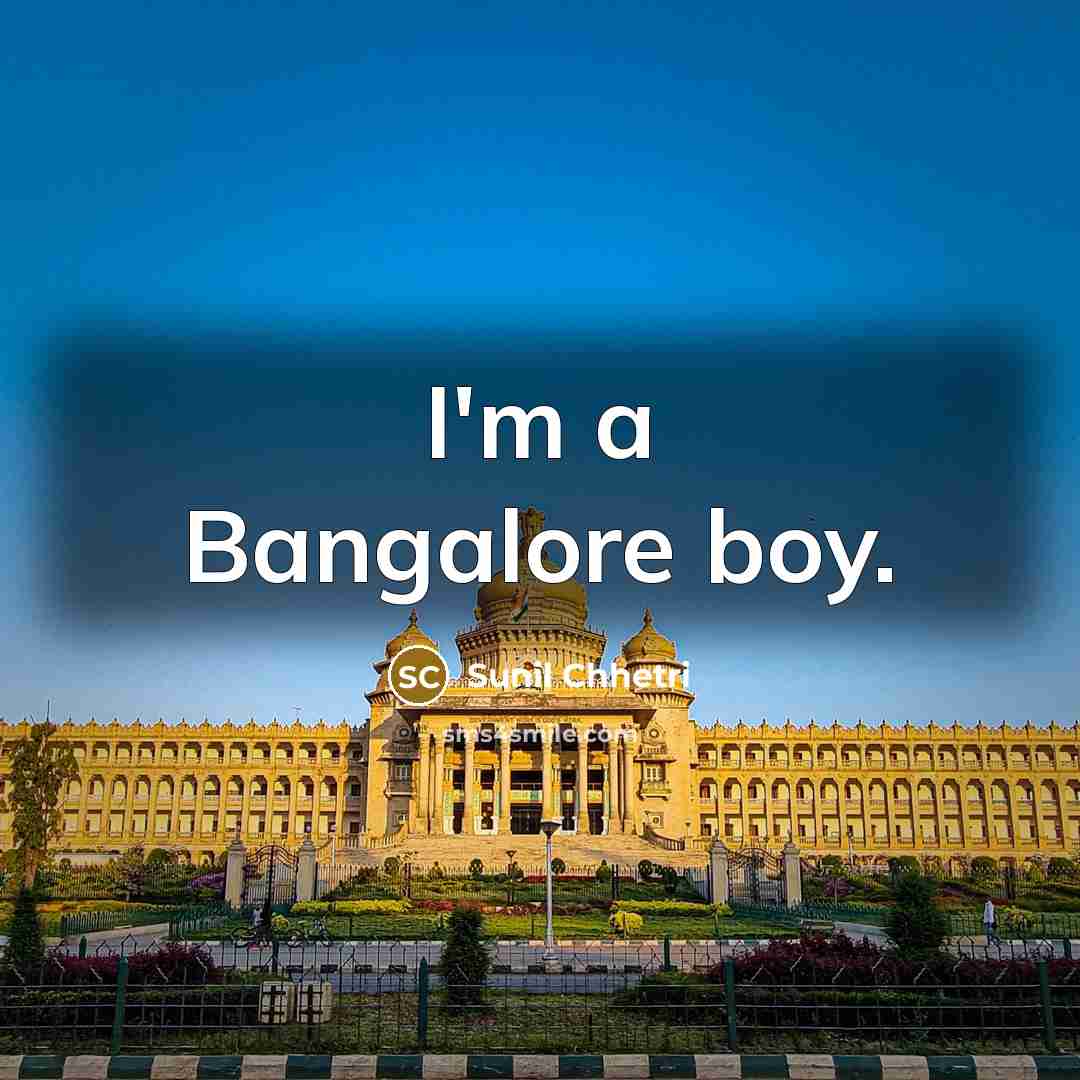 “I'm a Bangalore boy.” quote by Sunil Chhetri