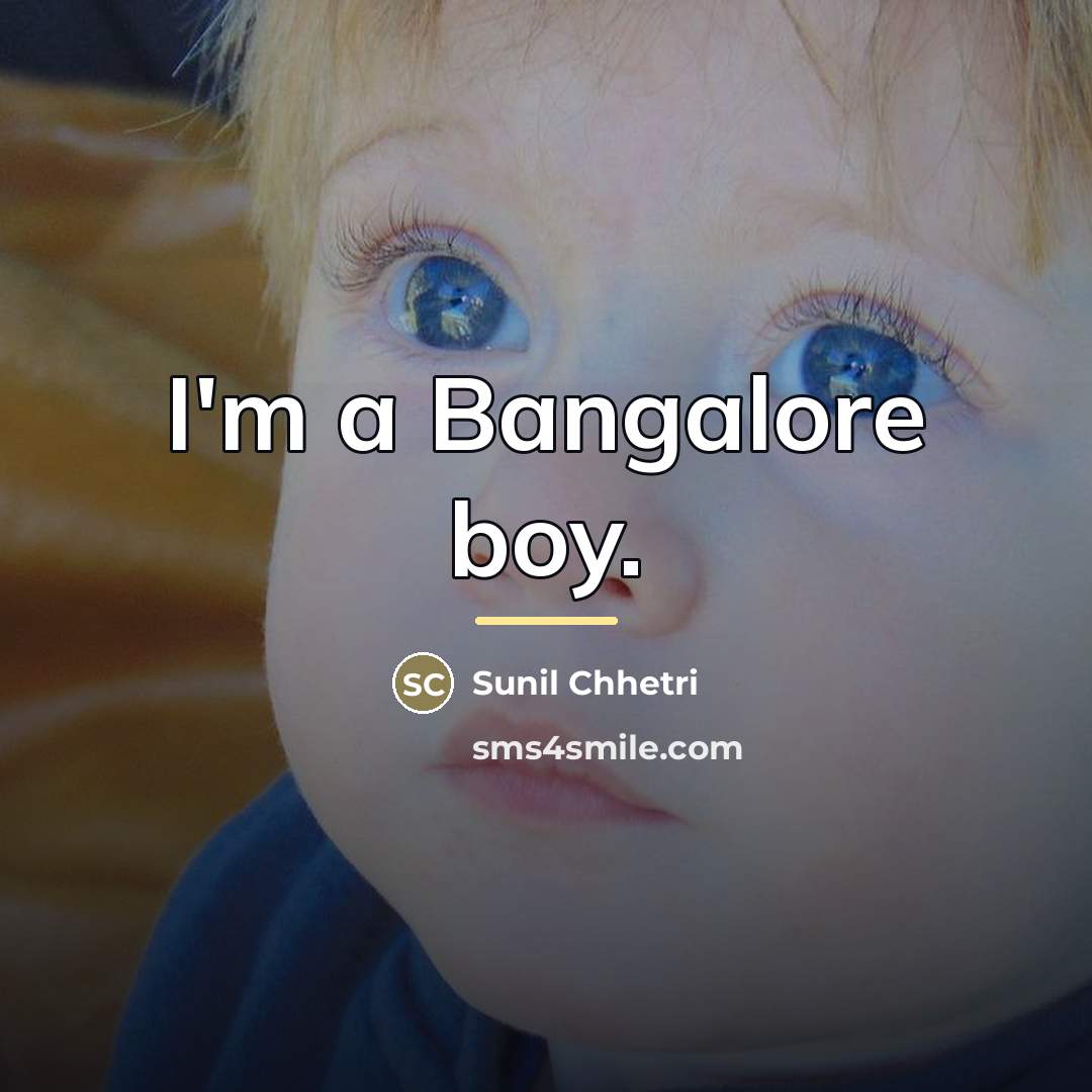 “I'm a Bangalore boy.…” quote by Sunil Chhetri