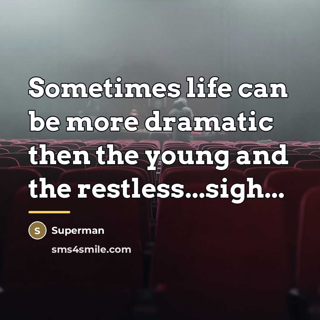 “Sometimes life can be more dramatic then the young and…” quote by Superman