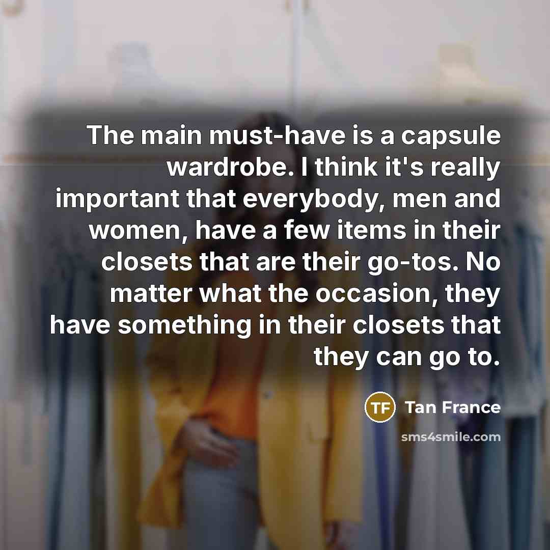 “The main must-have is a capsule wardrobe. I think it's…” quote by Tan France
