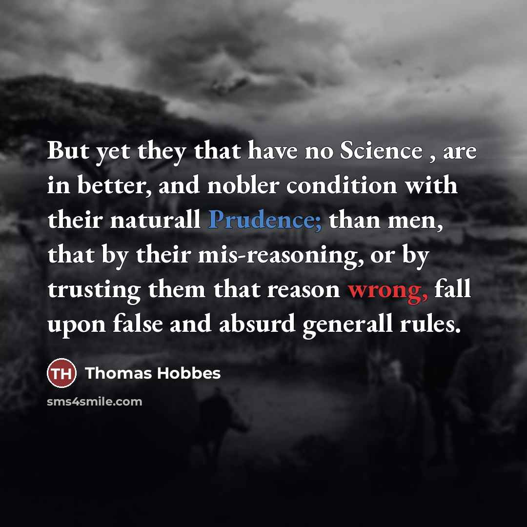 “But yet they that have no Science , are in…” quote by Thomas Hobbes