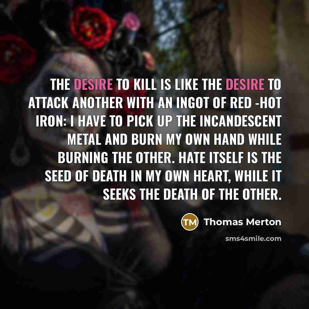 “The desire to kill is like the desire to attack…” quote by Thomas Merton