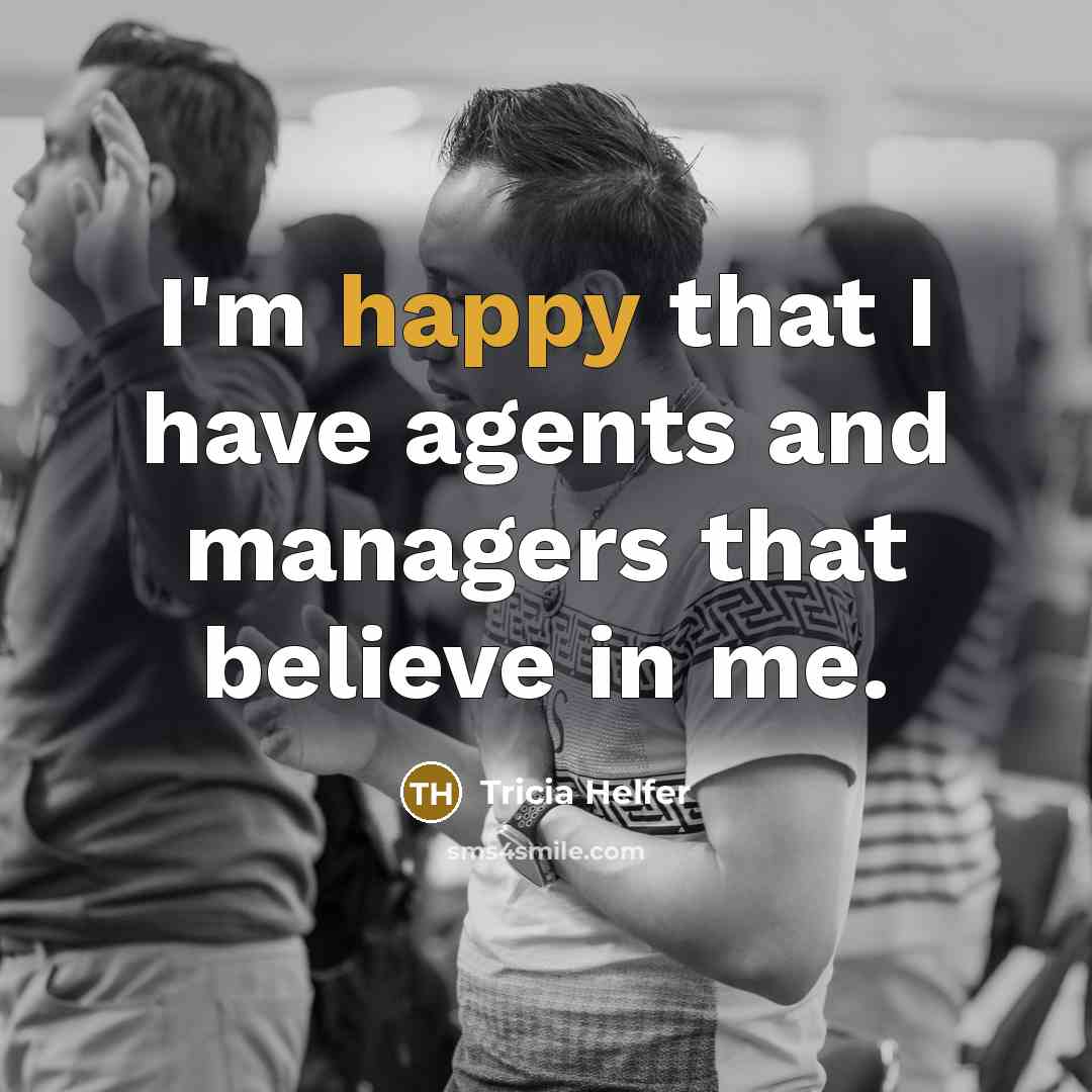 “I'm happy that I have agents and managers that believe…” quote by Tricia Helfer