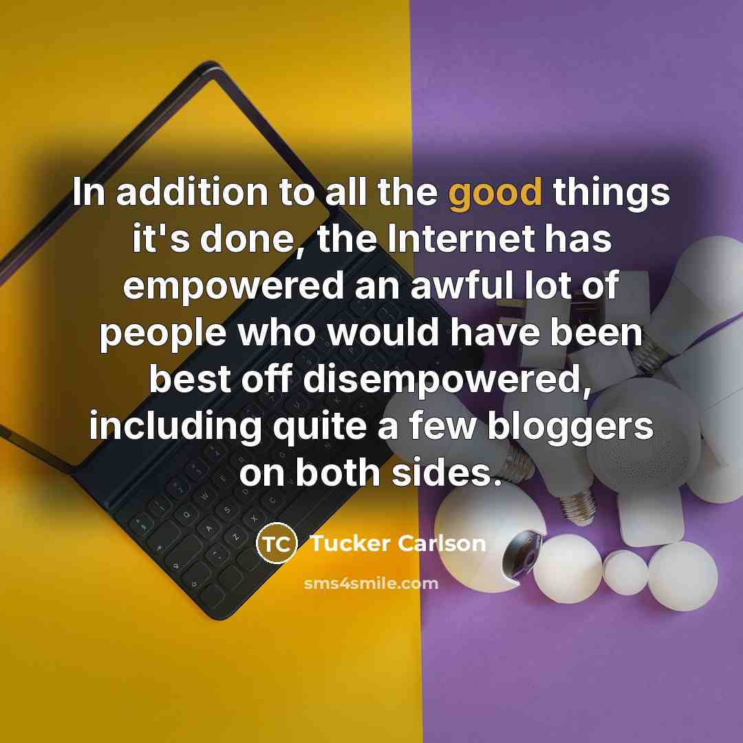 “In addition to all the good things it's done, the…” quote by Tucker Carlson