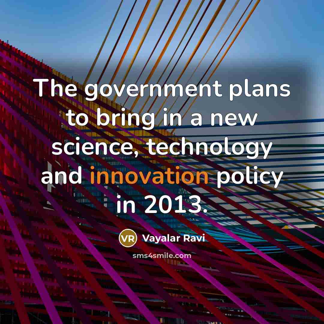 “The government plans to bring in a new science, technology…” quote by Vayalar Ravi