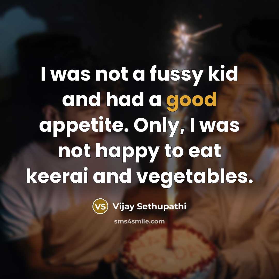 “I was not a fussy kid and had a good…” quote by Vijay Sethupathi