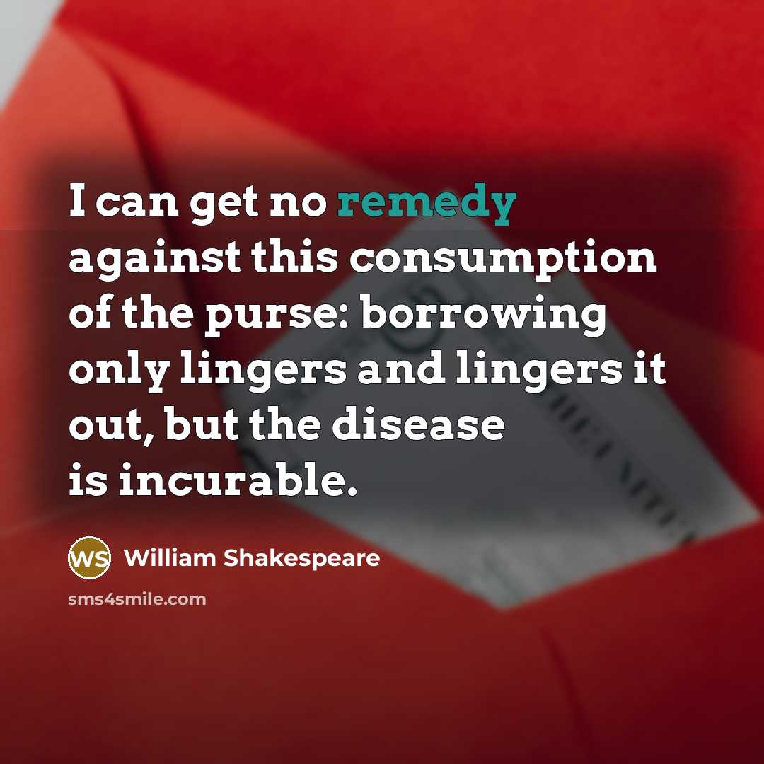 “I can get no remedy against this consumption of the…” quote by William Shakespeare