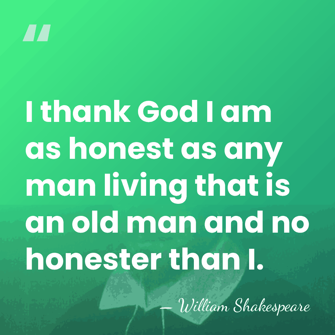 I thank God I am as honest as any man living that&hellip; - William Shakespeare