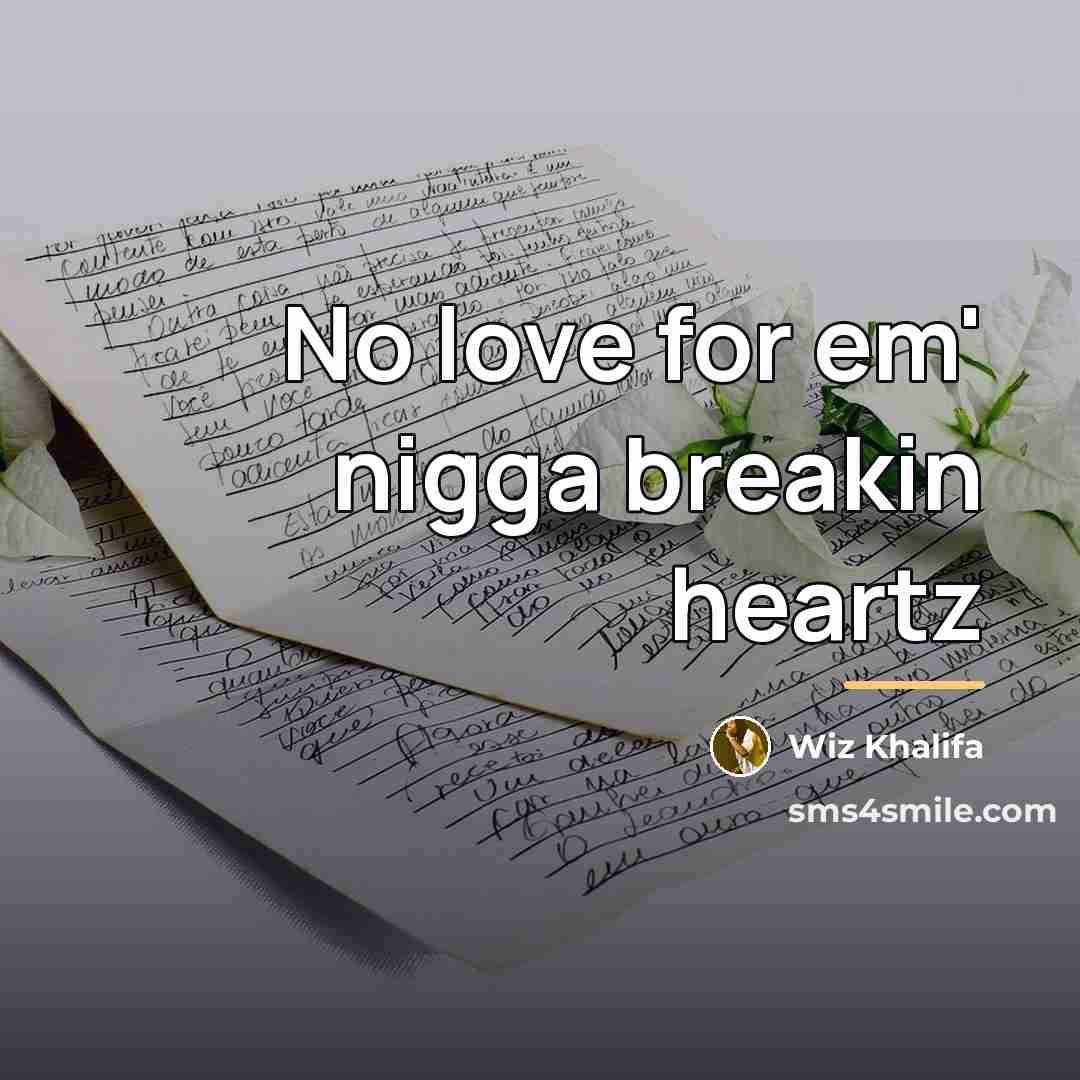 “No love for em' nigga breakin heartz…” quote by Wiz Khalifa