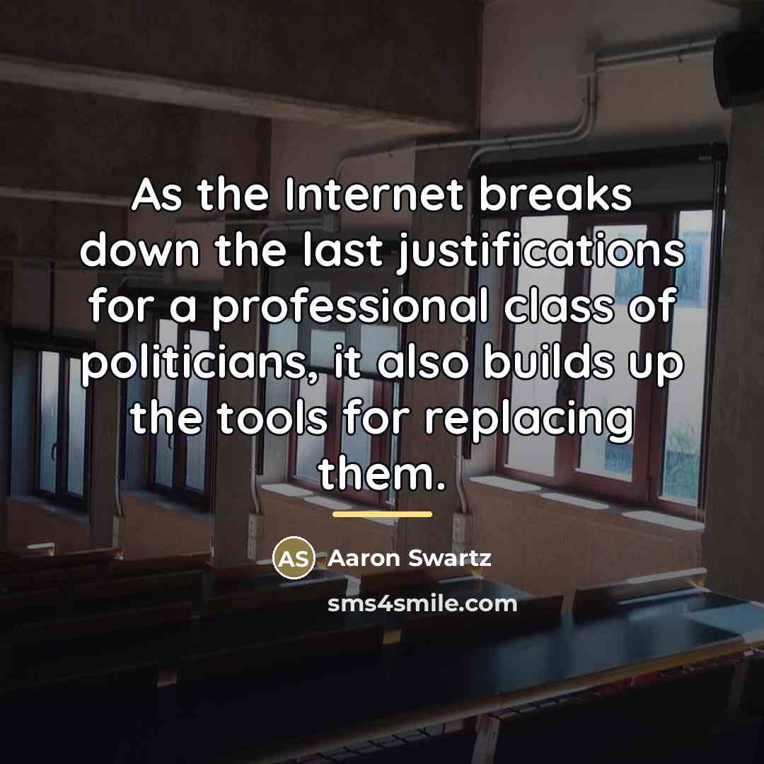 “As the Internet breaks down the last justifications for a…” quote by Aaron Swartz