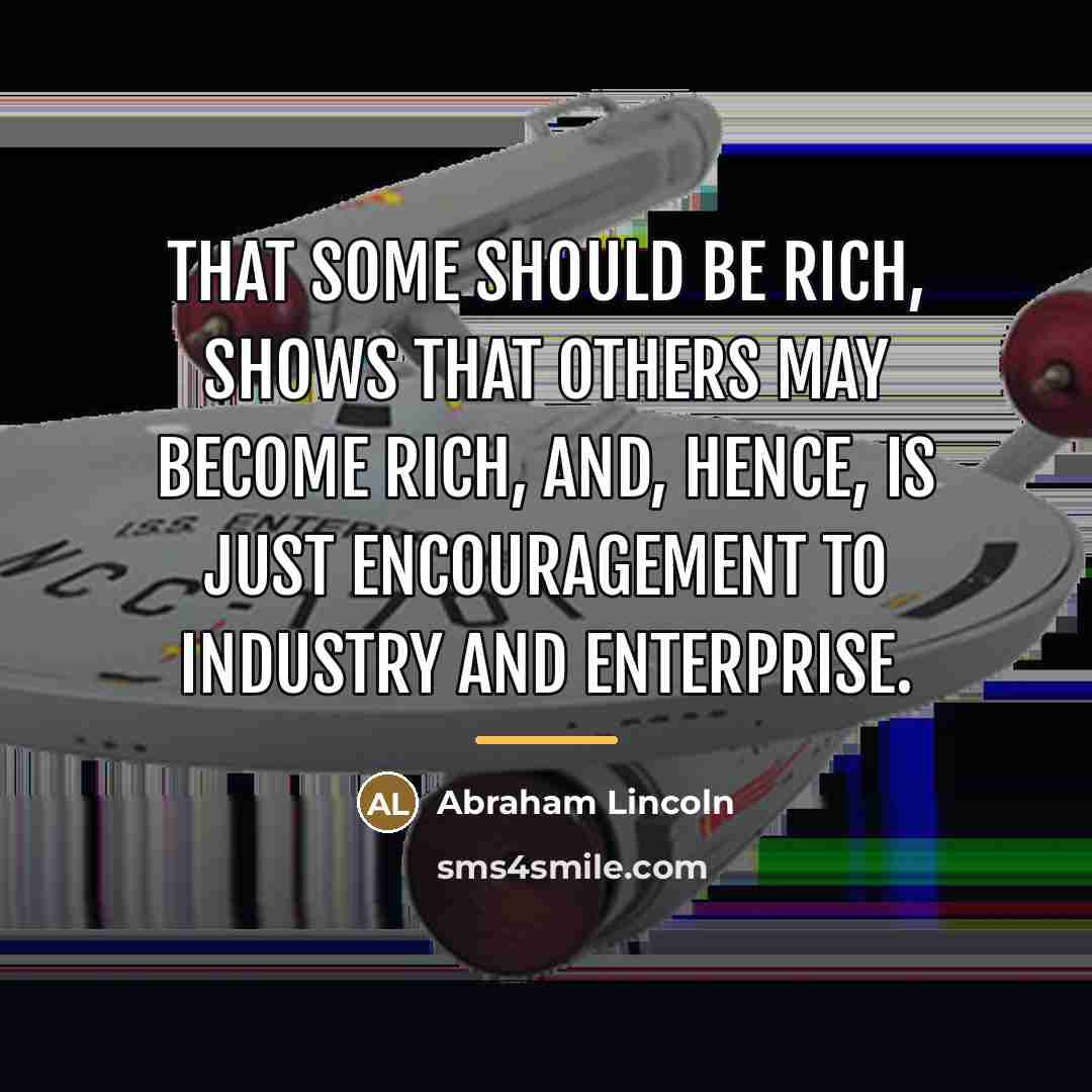 “That some should be rich, shows that others may become…” quote by Abraham Lincoln
