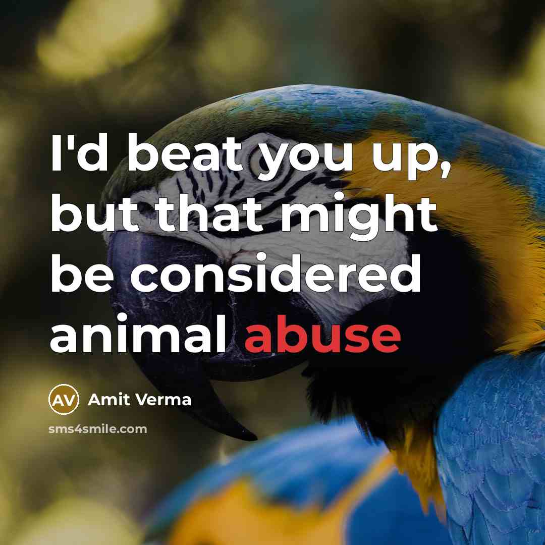 “I'd beat you up, but that might be considered animal abuse” quote by Amit Verma