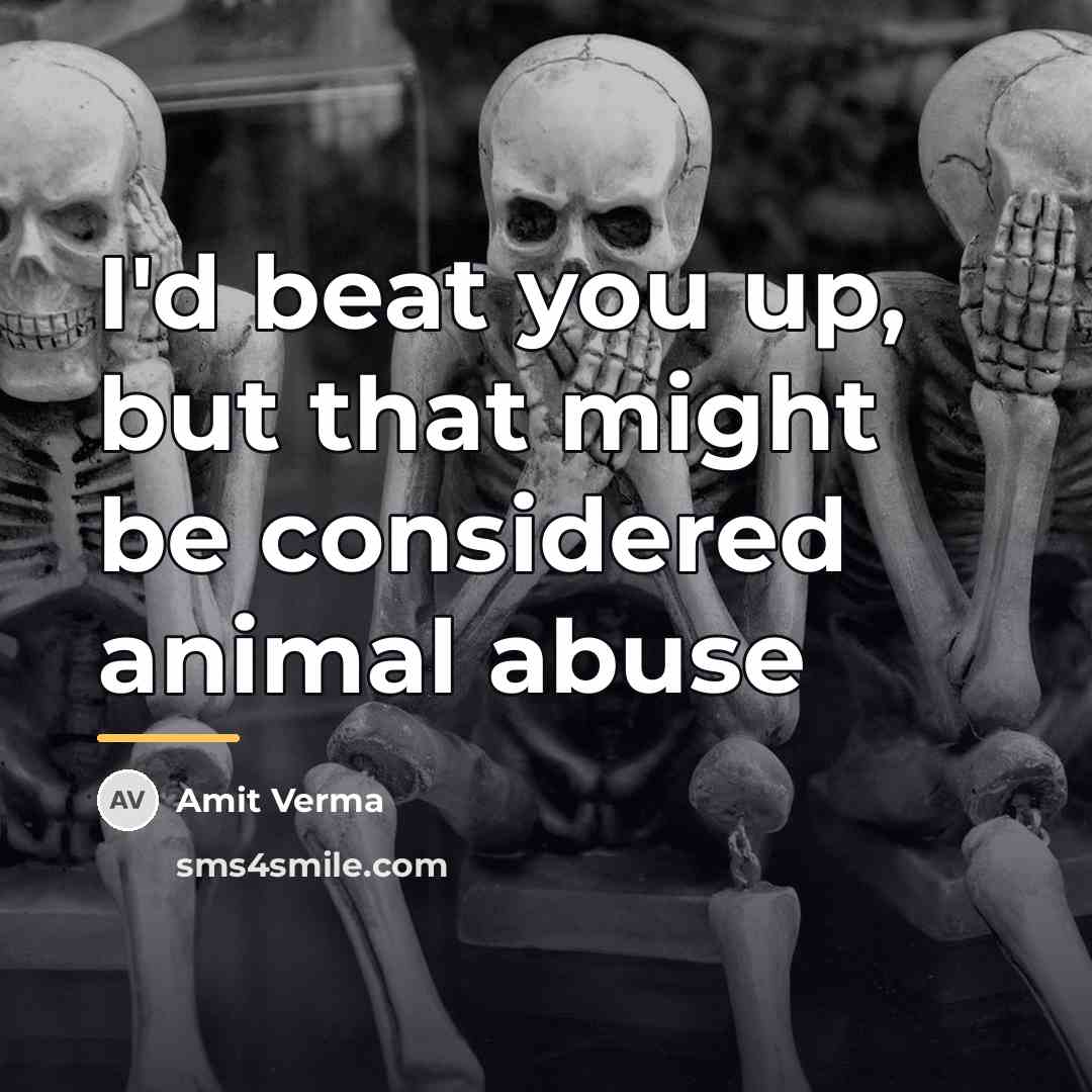 “I'd beat you up, but that might be considered animal…” quote by Amit Verma