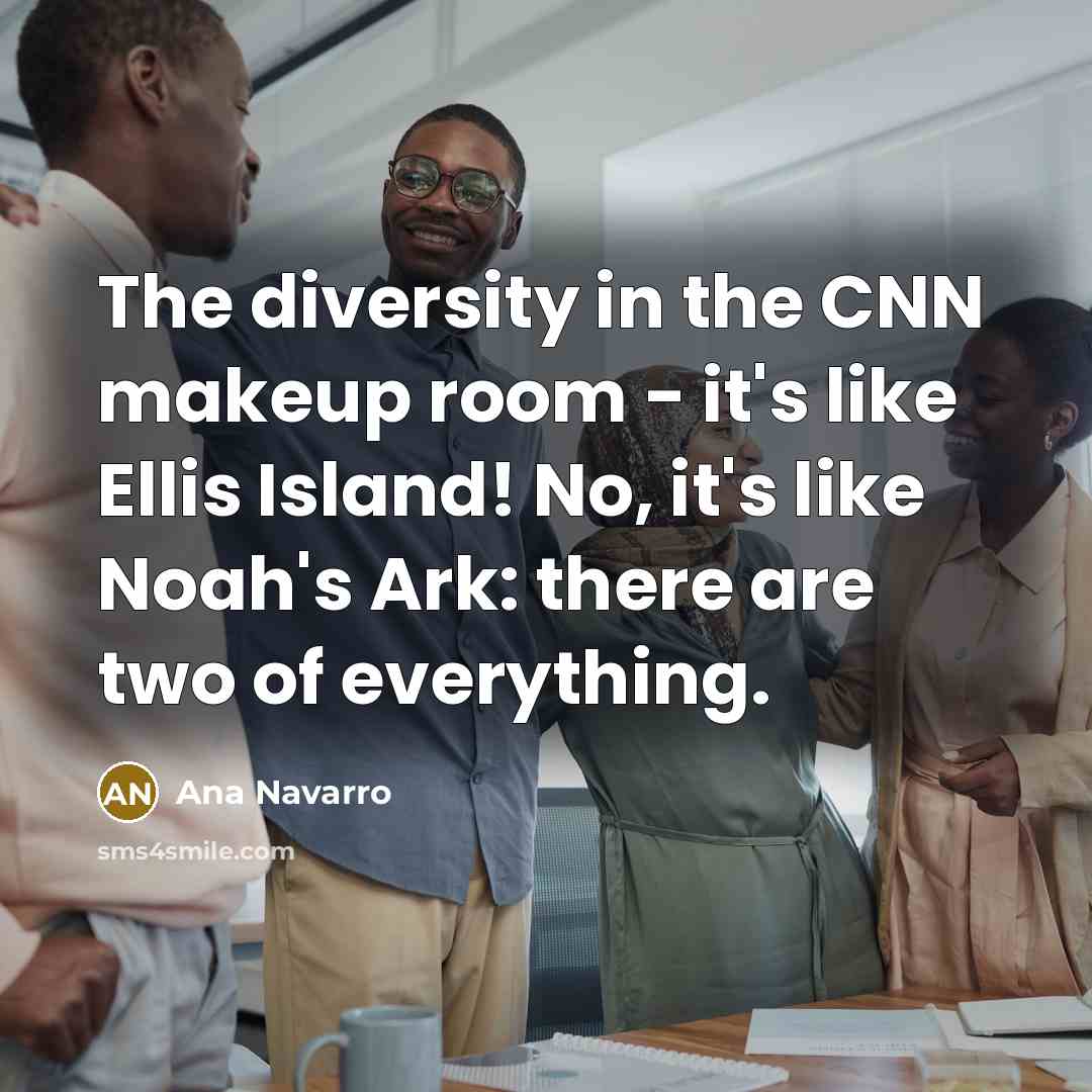 “The diversity in the CNN makeup room - it's like…” quote by Ana Navarro