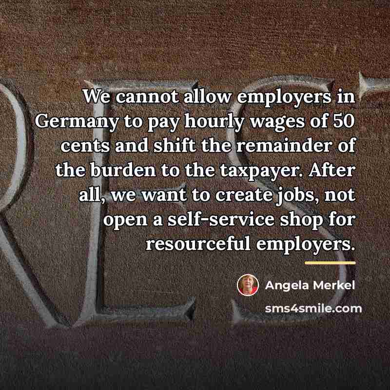 “We cannot allow employers in Germany to pay hourly wages…” quote by Angela Merkel