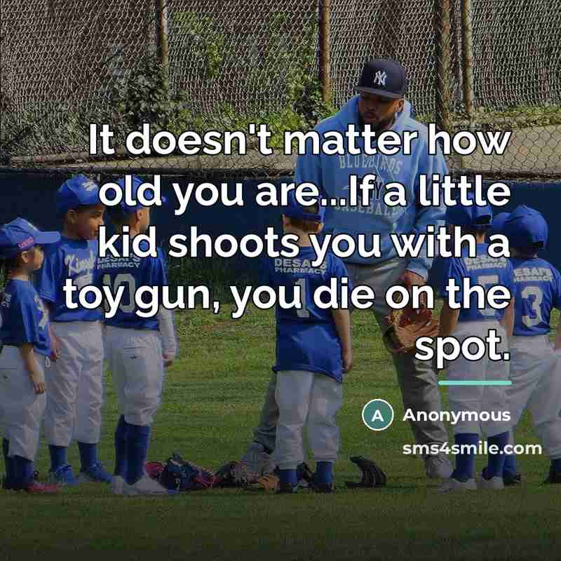 “It doesn't matter how old you are...If a little kid…” quote by Anonymous