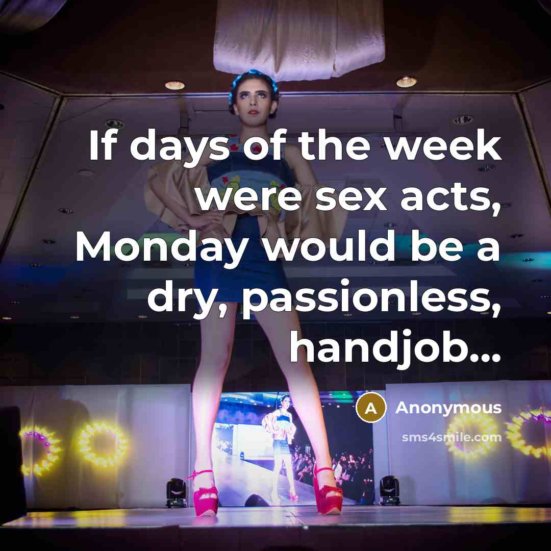 “If days of the week were sex acts, Monday would…” quote by Anonymous