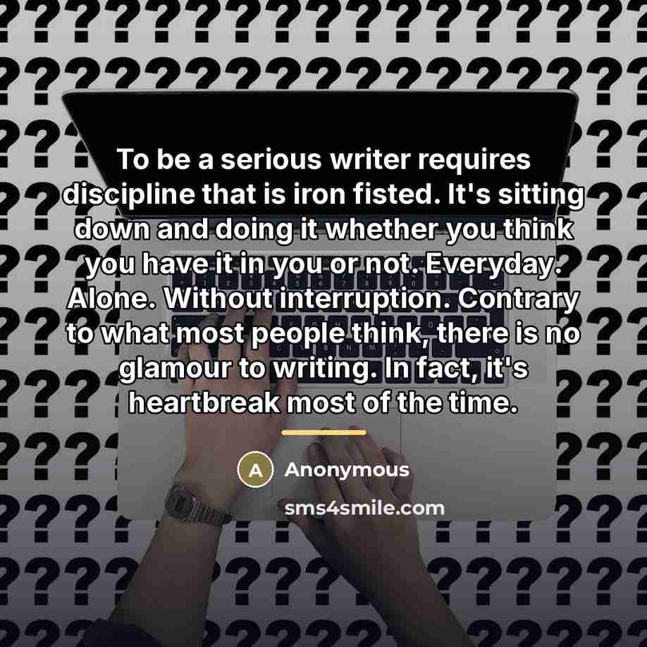 “To be a serious writer requires discipline that is iron…” quote by Anonymous
