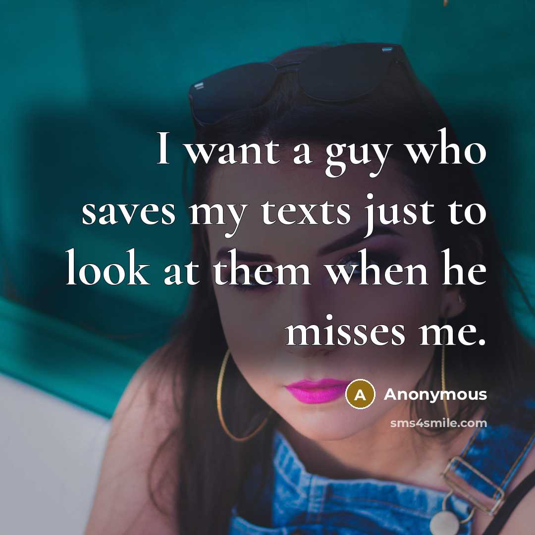 “I want a guy who saves my texts just to…” quote by Anonymous