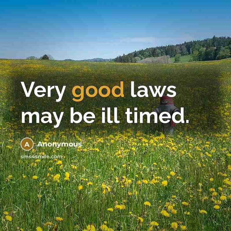 “Very good laws may be ill timed.” quote by Anonymous