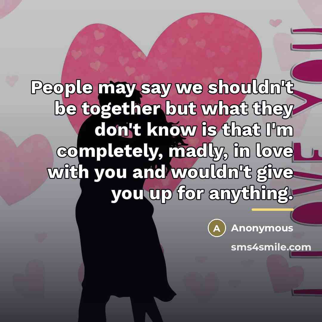 “People may say we shouldn't be together but what they…” quote by Anonymous