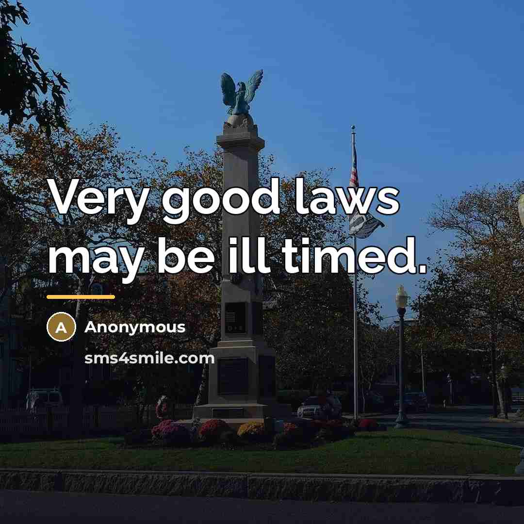 “Very good laws may be ill timed.…” quote by Anonymous