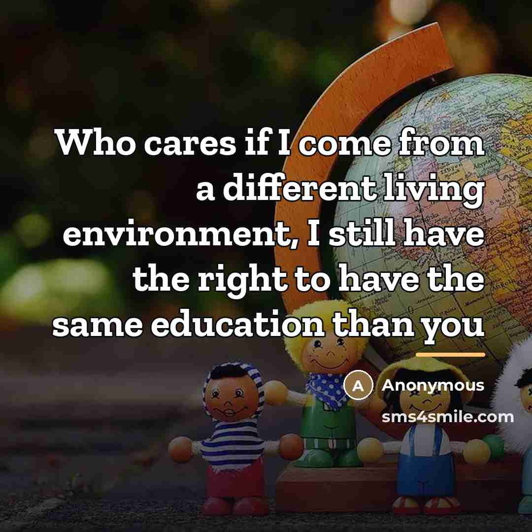 “Who cares if I come from a different living environment,…” quote by Anonymous