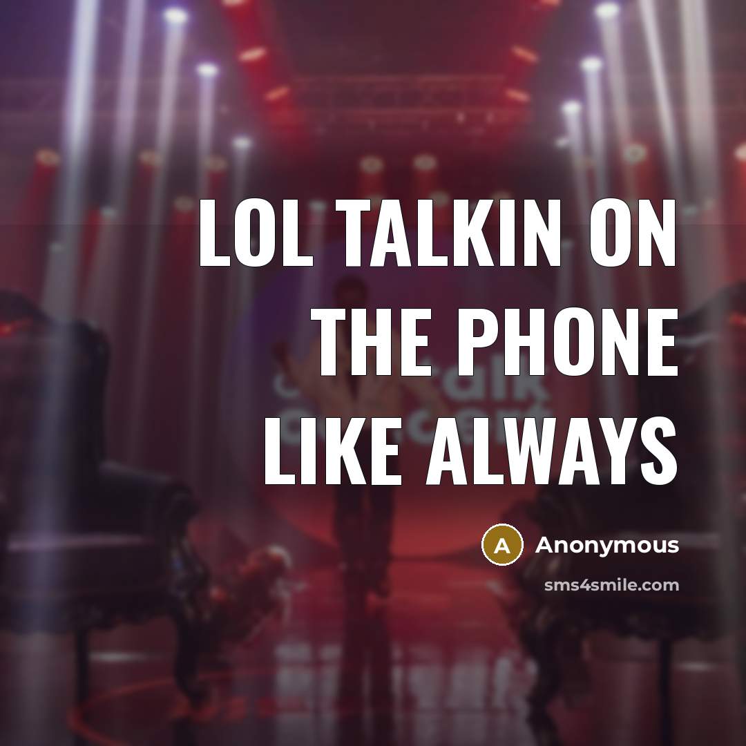 “Lol talkin on the phone like always” quote by Anonymous