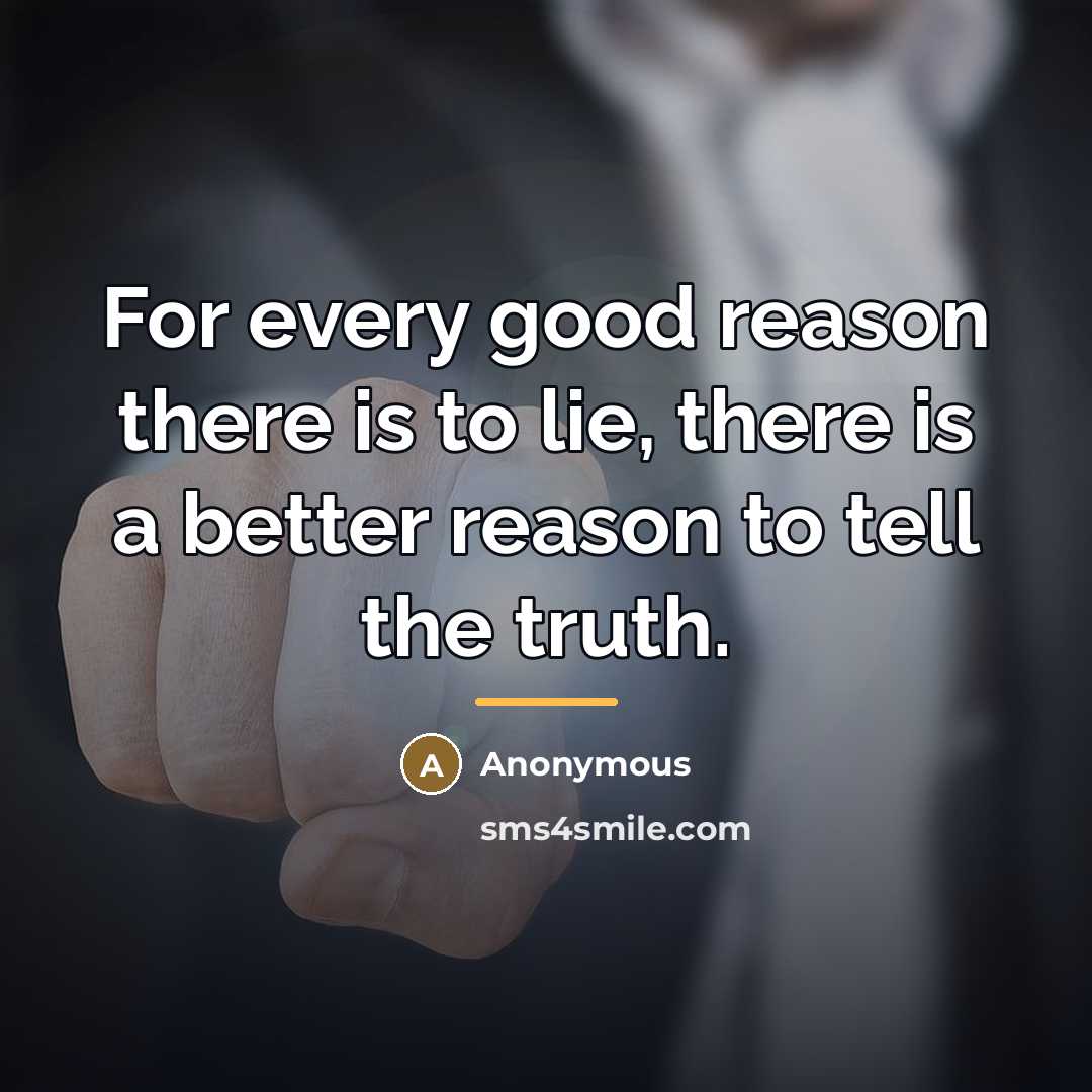 “For every good reason there is to lie, there is…” quote by Anonymous