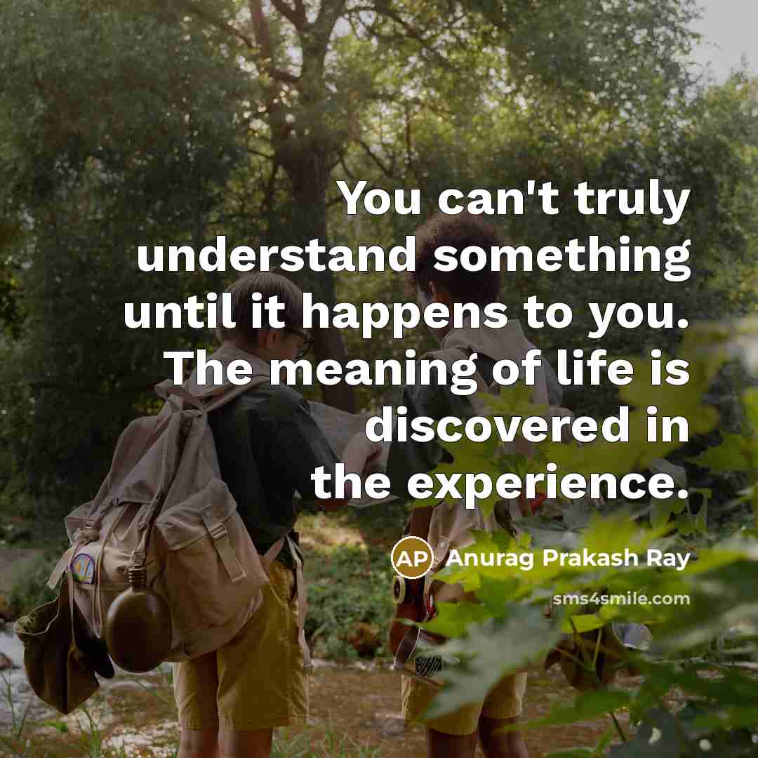 “You can't truly understand something until it happens to you.…” quote by Anurag Prakash Ray