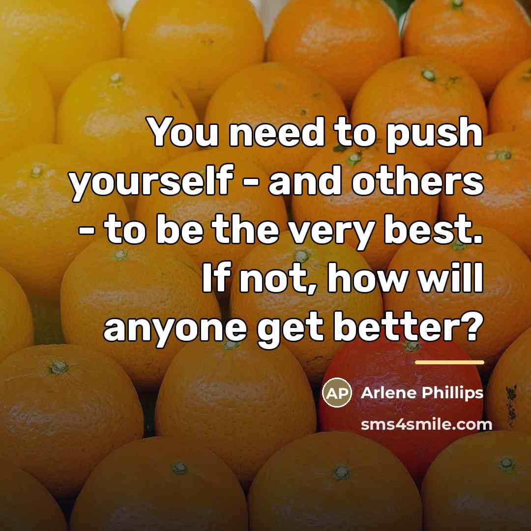 “You need to push yourself - and others - to…” quote by Arlene Phillips