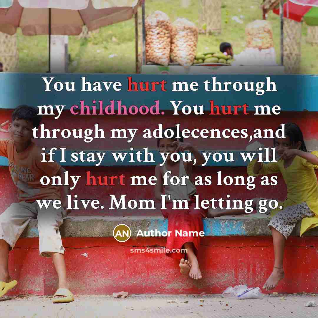 “You have hurt me through my childhood. You hurt me…” quote by Author Name