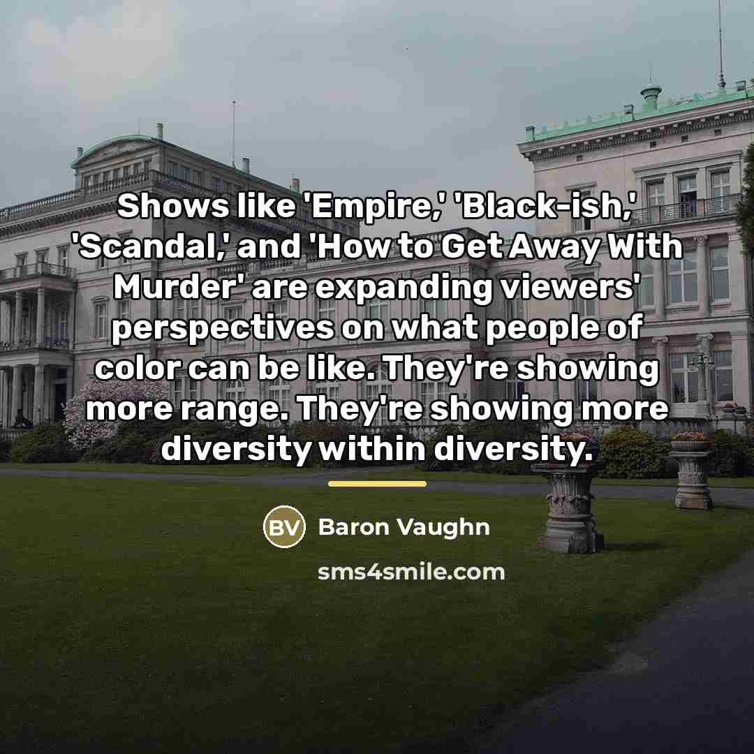 “Shows like 'Empire,' 'Black-ish,' 'Scandal,' and 'How to Get Away…” quote by Baron Vaughn