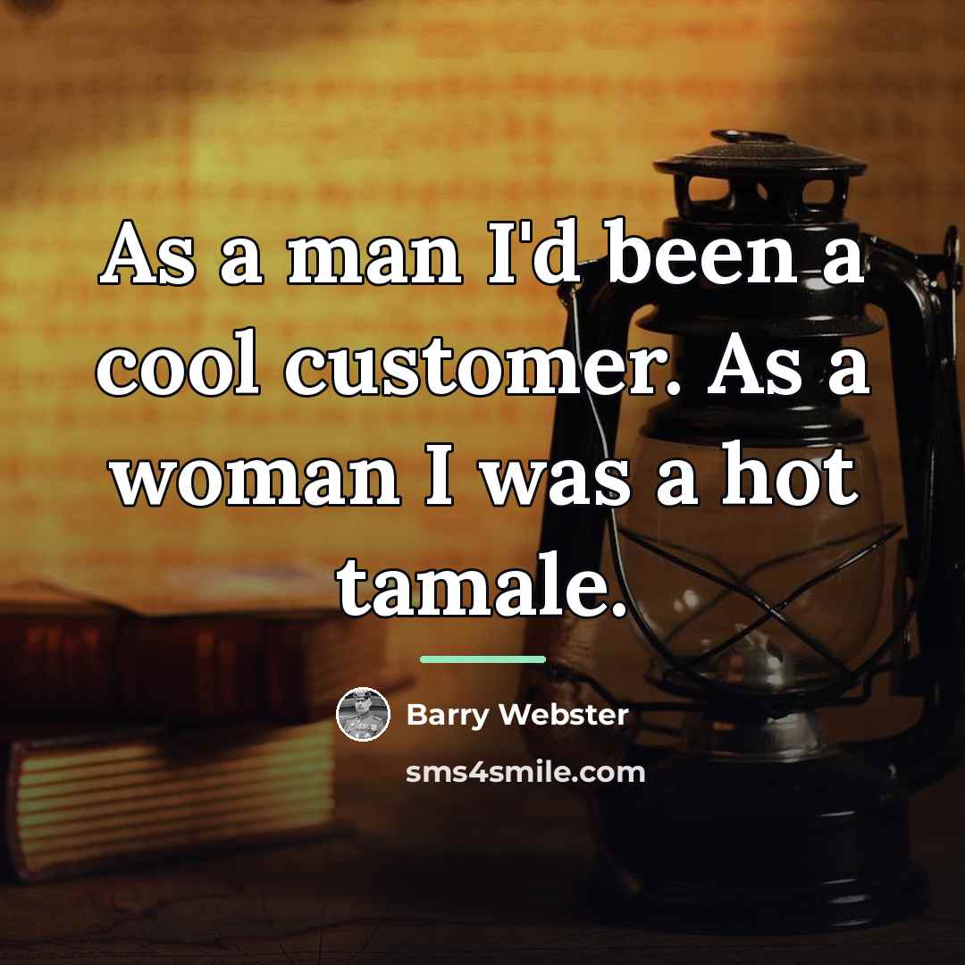 “As a man I'd been a cool customer. As a…” quote by Barry Webster