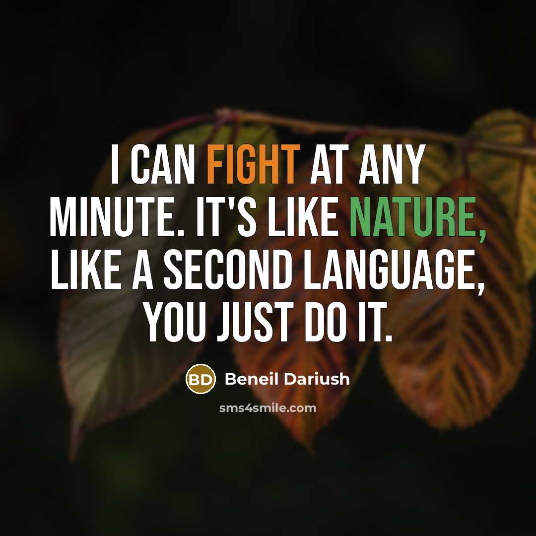“I can fight at any minute. It's like nature, like…” quote by Beneil Dariush