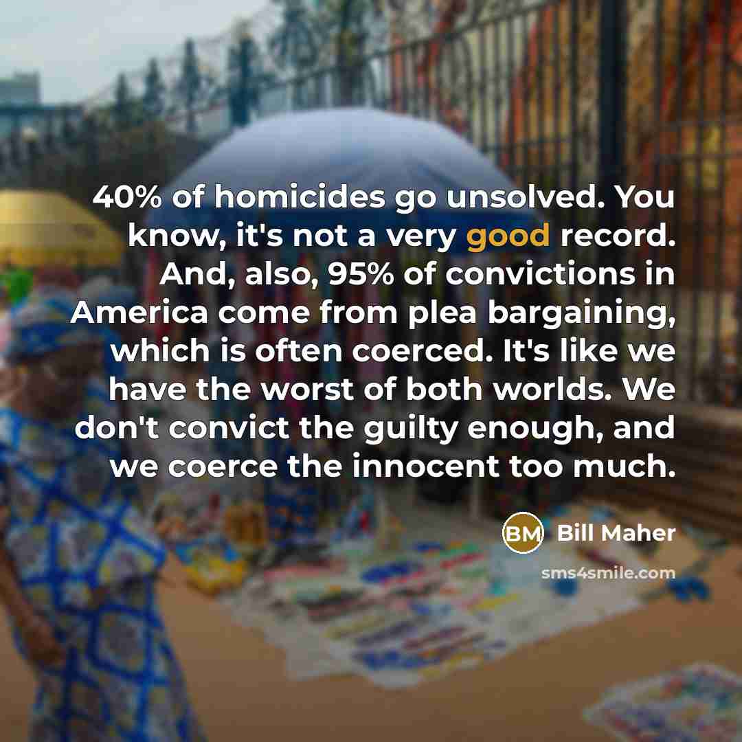 “40% of homicides go unsolved. You know, it's not a…” quote by Bill Maher