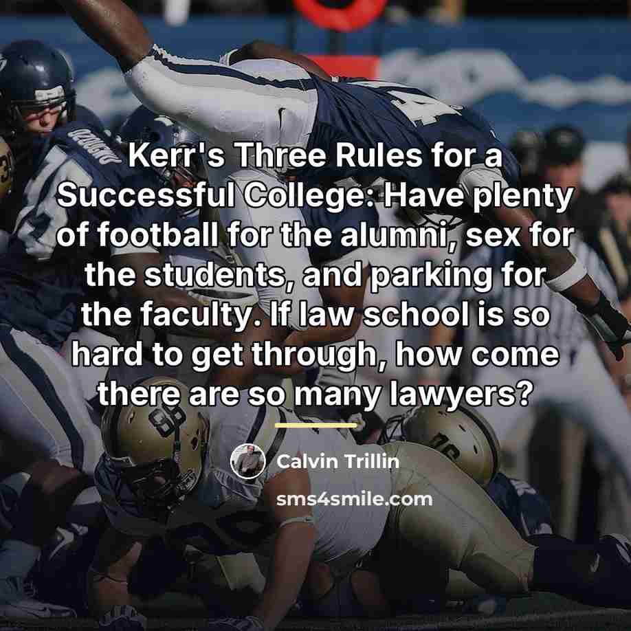 “Kerr's Three Rules for a Successful College: Have plenty of…” quote by Calvin Trillin