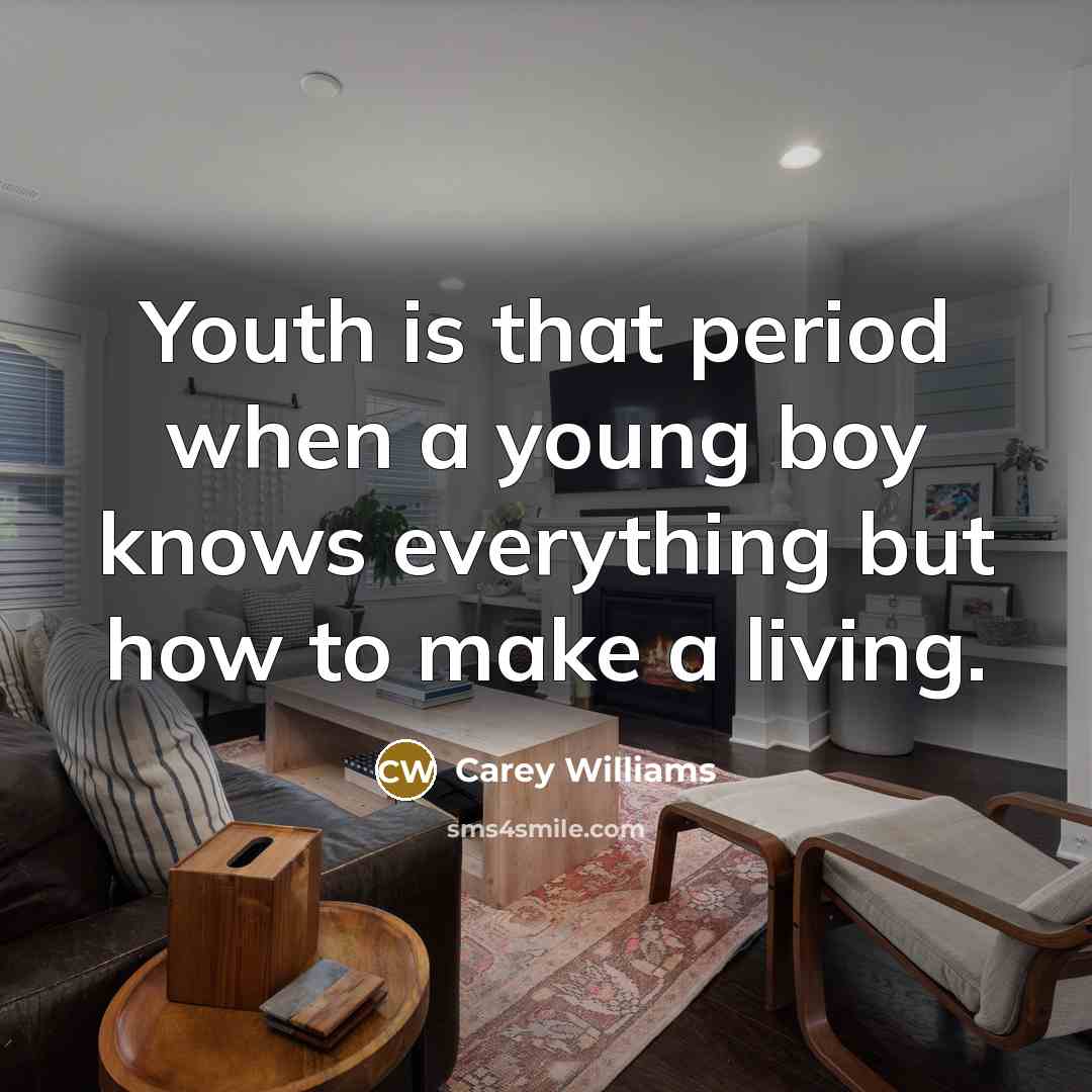 “Youth is that period when a young boy knows everything…” quote by Carey Williams